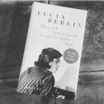 Buchbetrachtung: Was ich sonst noch verpasst habe. Lucia Berlin