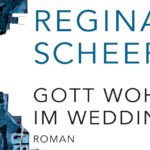 Buchbetrachtung: Gott wohnt im Wedding von Regina Scheer